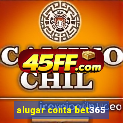 alugar conta bet365
